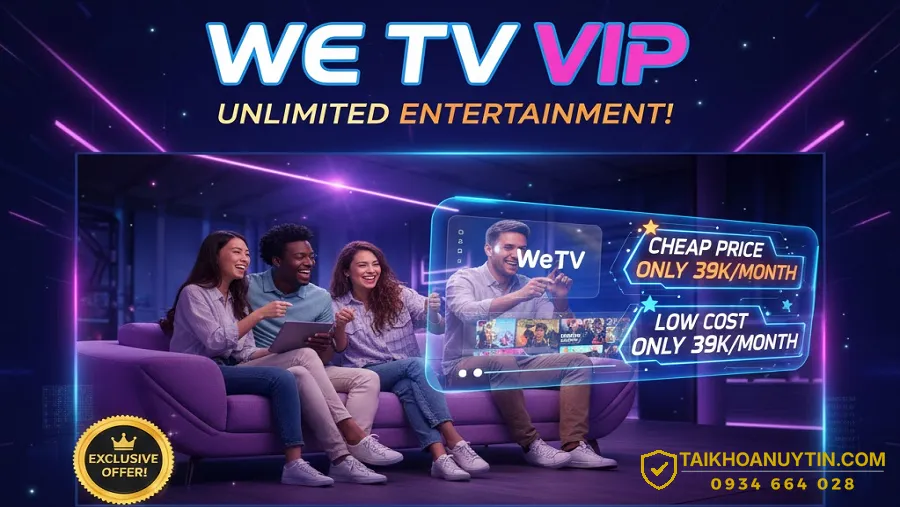 Mua WeTV VIP giá rẻ chỉ 39K/tháng – Xem phim Hoa ngữ bản quyền không giới hạn