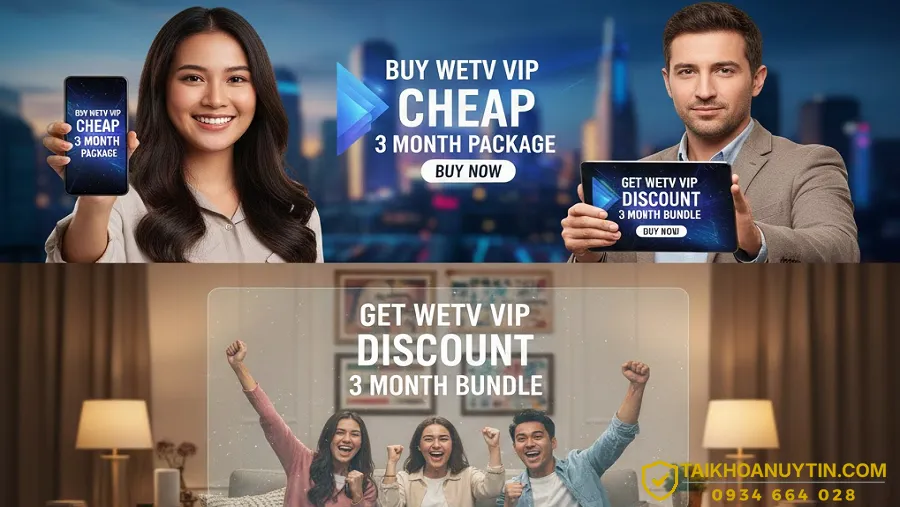 Mua WeTV VIP giá rẻ gói 3 tháng – Trải nghiệm trọn vẹn phim WeTV Trung Quốc