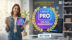 Mua CapCut Pro Vĩnh Viễn | Giá Tốt, Dùng Lâu Dài, Không Gia Hạn