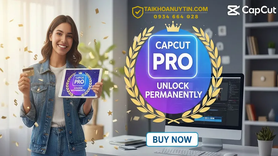Mua CapCut Pro Vĩnh Viễn | Giá Tốt, Dùng Lâu Dài, Không Gia Hạn