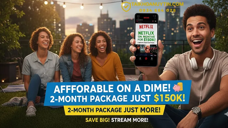 Có Nên Mua Netflix Giá Rẻ Gói 2 Tháng 150K Ngay Hôm Nay?
