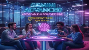 Gemini Advanced Giá Rẻ 199k/6 Tháng | Dùng Gemini 2.5 Pro