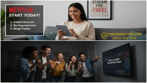 Cách đăng ký Netflix miễn phí an toàn, mới nhất cho người dùng