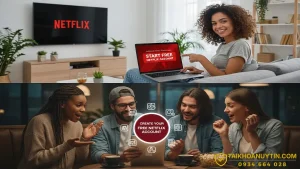 Tạo Tài Khoản Netflix Miễn Phí Có Thật Không? Giải Pháp Xem Netflix Giá Rẻ
