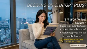 Có Nên Mua ChatGPT Plus Không? Phân Tích Chi Tiết Trước Khi Mua