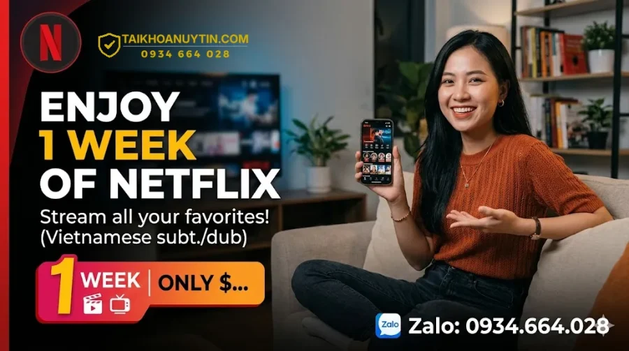 Mua Netflix 1 tuần giá rẻ, uy tín, trải nghiệm premium tiết kiệm