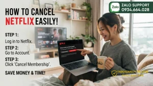 Cách huỷ đăng ký Netflix đúng cách, không mất tài khoản